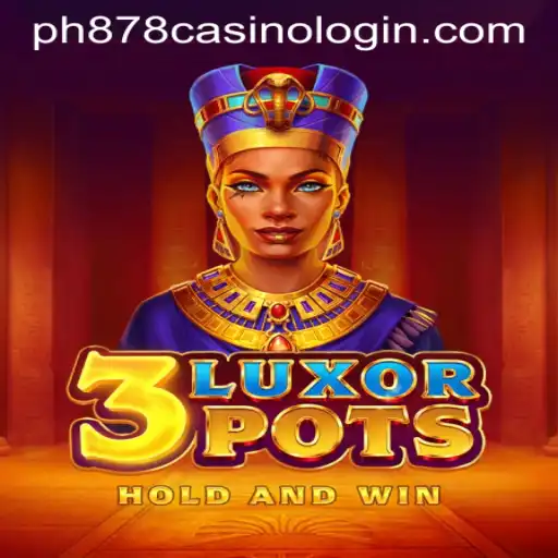 Discover the Excitement of 3LuxorPots - The Ultimate Gaming Experience at PH878 Casino